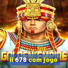 ii 678 com jogo